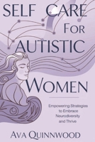 Self Care for Autistic women: Empowering Strategies to Embrace Neurodiversity and Thrive B0DY1ZFRCK Book Cover