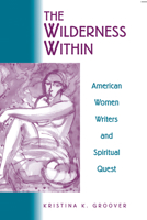 The Wilderness Within: American Women Writers and Spiritual Quest 1557285578 Book Cover