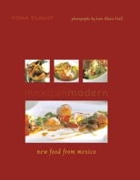 Mexican Modern: New Food from Mexico 1566567440 Book Cover