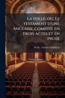 La folle; ou, Le testament d'une Anglaise; comédie en trois actes et en prose 1178827631 Book Cover