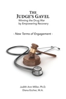 The Judge's Gavel: Winning the Drug War by Empowering Recovery 0578585588 Book Cover