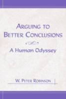 Arguing to Better Conclusions: A Human Odyssey 0805859799 Book Cover