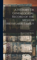 A History Or Genealogical Record of the Messler (Metselaer) Family 1016992475 Book Cover