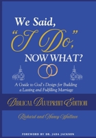 We Said, "I Do," Now What?: The Biblical Blueprint Edition B0G2CXT71N Book Cover