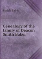 Genealogy of the Family of Deacon Smith Baker 117790313X Book Cover