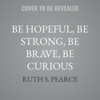 Be Hopeful, Be Strong, Be Brave, Be Curious: How Coaching Can Help You Get Out of Your Own Way and Create a Meaningful Life B0DHDNSQ5M Book Cover