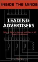 Inside the Minds: Leading Advertisers - CEOs from Interpublic, Young & Rubicam, Saatchi & Saatchi, Ogilvy & Mather and More on the Future of Advertising, ... Successful Brands (Inside the Minds) 1587620545 Book Cover