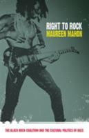 Right To Rock: The Black Rock Coalition And The Cultural Politics Of Race 0822333171 Book Cover