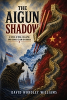 The Aigun Shadow: A Novel of War, Collapse, and China's Claim on Siberia 1789636191 Book Cover