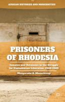 Prisoners of Rhodesia: Inmates and Detainees in the Struggle for Zimbabwean Liberation, 1960-1980 (African Histories and Modernities) 1137482710 Book Cover