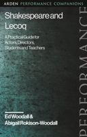 Shakespeare and Jacques Lecoq: A Practical Guide for Actors, Directors, Students and Teachers 1350244090 Book Cover