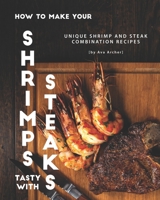 How to Make Your Shrimps Tasty with Steaks: Unique Shrimp and Steak Combination Recipes B08FKVWMHZ Book Cover