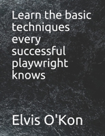Learn the basic techniques every successful playwright knows B098RS87Z7 Book Cover