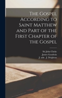 The Gospel According to Saint Matthew and Part of the First Chapter of the Gospel 1017005591 Book Cover