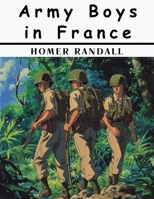 Army Boys in France: From Training Camp to Trenches 1836578210 Book Cover