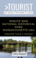 GREATER THAN A TOURIST- MINUTE MAN NATIONAL HISTORICAL PARK MASSACHUSETTS USA: 50 Travel Tips from a Local B0882HYHM8 Book Cover