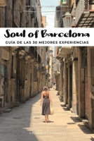 Soul of Barcelona: Gu�a de Las 30 Mejores Experiencias 2361953897 Book Cover