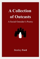 A Collection of Outcasts: A Social Outsider's Poetry B0HBGPCYP6 Book Cover