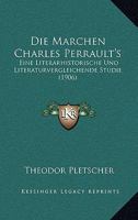 Die Marchen Charles Perrault's: Eine Literarhistorische Und Literaturvergleichende Studie (1906) 1168336783 Book Cover