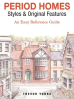 Period Homes - Styles & Original Features: An Easy Reference Guide 1846744024 Book Cover
