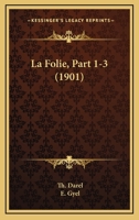 La Folie, Part 1-3 (1901) 1160132372 Book Cover
