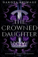 The Crowned Daughter: Book One (Kingdom of Smoke and Mirrors) B0CJXDSJSZ Book Cover
