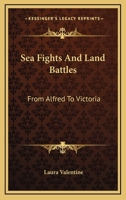 Sea Fights and Land Battles: From Alfred to Victoria 1145816193 Book Cover