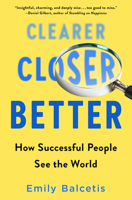 Clearer, Closer, Better: How Successful People See the World 1524796484 Book Cover