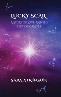 Lucky Scar: A Story of Love and the Gift of Cancer 1069686417 Book Cover