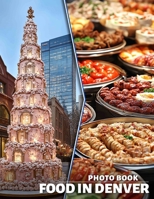 Food in Denver Photo Book: Explore 40 Delicious Dishes From Denver's Vibrant Culinary Scene With Stunning Imagery B0DQKLTFZL Book Cover