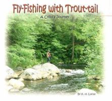 Fly-Fishing With Trout-Tail: A Child's Journey 0972250603 Book Cover