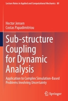 Sub-structure Coupling for Dynamic Analysis: Application to Complex Simulation-Based Problems Involving Uncertainty (Lecture Notes in Applied and Computational Mechanics, 89) 3030128180 Book Cover