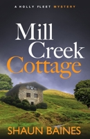 Mill Creek Cottage: A Holly Fleet Village Mystery B0986B86J3 Book Cover