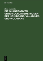 Die quantitativen Untersuchungsmethoden des Molybdäns, Vanadiums und Wolframs 3112688198 Book Cover