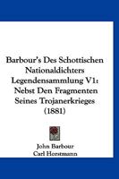 Barbour's Des Schottischen Nationaldichters Legendensammlung V1: Nebst Den Fragmenten Seines Trojanerkrieges (1881) 1147467013 Book Cover