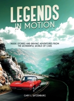 Legends in Motion: Inside Stories and Driving Adventures from the Wonderful World of Cars 1291918930 Book Cover