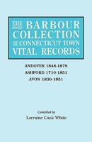 The Barbour Collection of Connecticut Town Vital Records. Volume 1: Andover 1848-1879, Ashford 1710-1851, Avon 1830-1851 0806314435 Book Cover