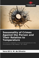Seasonality of Crimes Against the Person and Their Relation to Temperature: Correlations between crimes and temperature in the municipality of São Mateus - ES - Brazil 6206315924 Book Cover