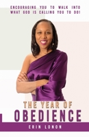 The Year Of Obedience: Encouraging You to Walk Into What God Is Calling You to Do 1953759106 Book Cover