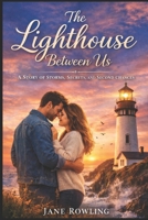 The Lighthouse Between Us: A Story of Storms, Secrets, and Second Chances B0GS91GJ71 Book Cover