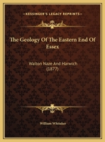 The Geology Of The Eastern End Of Essex: Walton Naze And Harwich 1120884586 Book Cover
