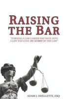 Raising The Bar: Turning a Law Career You Hate into a Life You Love, In or Out of the Law 1941131018 Book Cover
