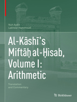 Al-Kāshī's Miftāḥ al-Ḥisab, Volume I: Arithmetic: Translation and Commentary 3030149498 Book Cover