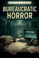 Bureaucratic Horror B0GPK3NK7D Book Cover