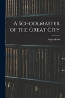 A Schoolmaster of the Great City: A Progressive Education Pioneer's Vision for Urban Schools 1595582126 Book Cover