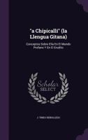 A Chipicalli (La Llengua Gitana): Conceptos Sobre Ella En El Mundo Profano y En El Erudito 1274883369 Book Cover