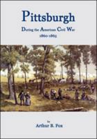 Pittsburgh during the American Civil War, 1860-1865 0970382588 Book Cover