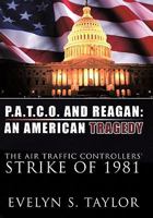 P.A.T.C.O. AND REAGAN: AN AMERICAN TRAGEDY The Air Traffic Controllers' Strike of 1981 1456718517 Book Cover