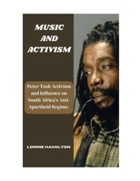 MUSIC AND ACTIVISM: Peter Tosh Activism and Influence on South Africa’s Anti- Apartheid Regime. B0CVTZWK3P Book Cover