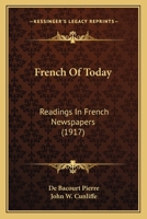 French of To-Day Readings in French Newspapers Selected by Pierre de Bacourt and John W. Cunliffe 1149354119 Book Cover